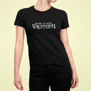 Metak za moju Valentinu majica